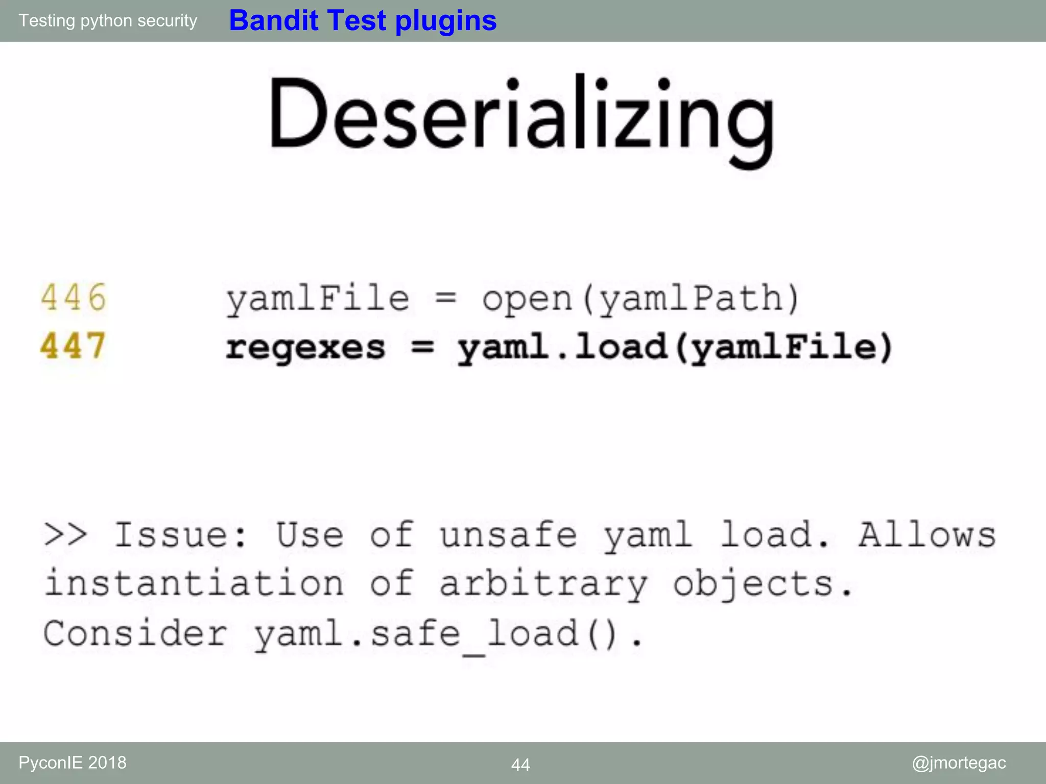 Testing python security PyconIE 2018 44 @jmortegac Bandit Test plugins 
