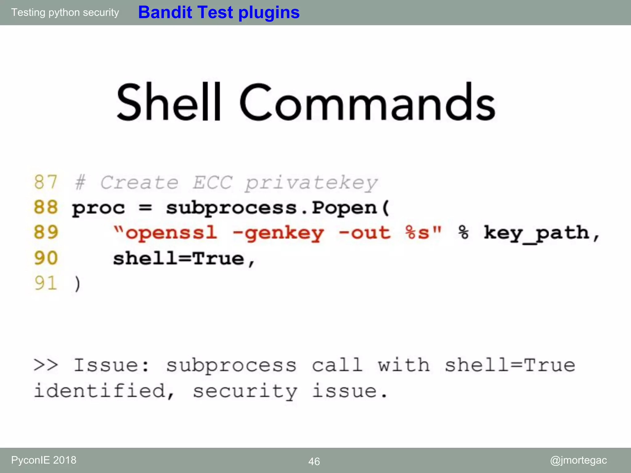 Testing python security PyconIE 2018 46 @jmortegac Bandit Test plugins 