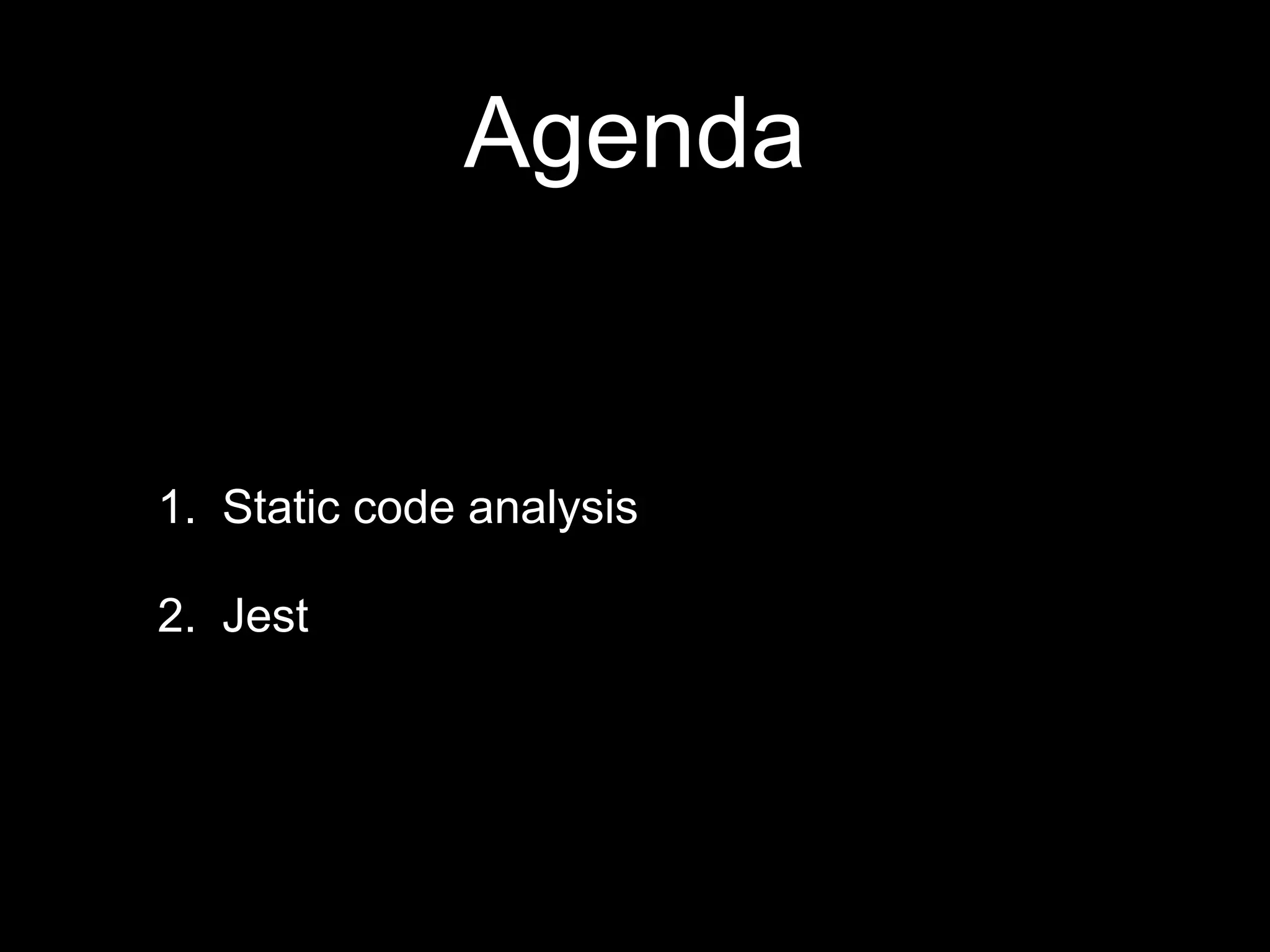 Agenda 1. Static code analysis 2. Jest 