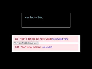 var foo = bar;
 
