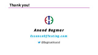 Thank you!
Anand Bagmar
EssenceOfTesting.com
@BagmarAnand
 