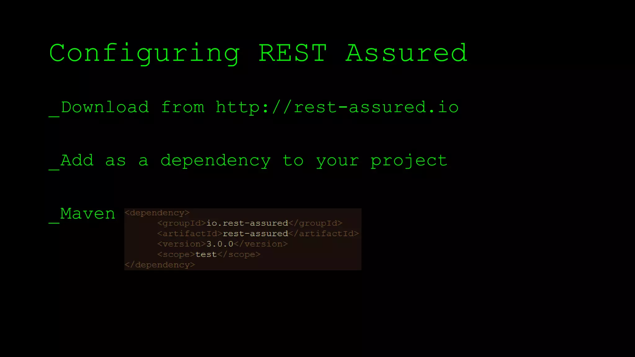 Configuring REST Assured
_Download from http://rest-assured.io
_Add as a dependency to your project
_Maven
 