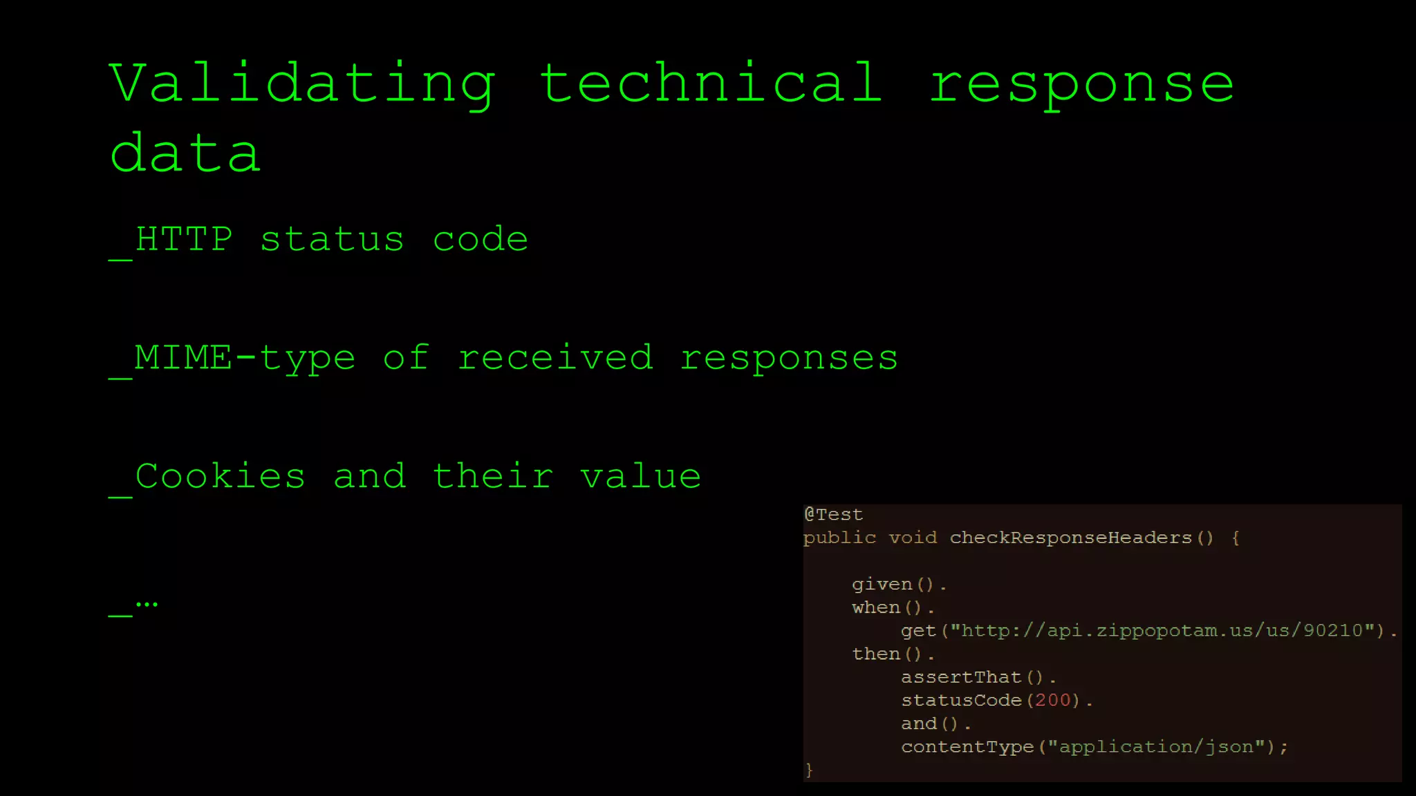 Validating technical response
data
_HTTP status code
_MIME-type of received responses
_Cookies and their value
_…
 