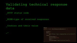 Validating technical response
data
_HTTP status code
_MIME-type of received responses
_Cookies and their value
_…
 