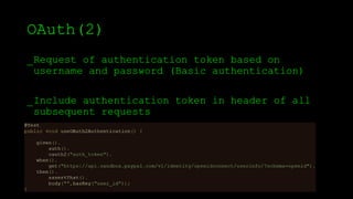 OAuth(2)
_Request of authentication token based on
username and password (Basic authentication)
_Include authentication token in header of all
subsequent requests
 