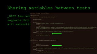 Sharing variables between tests
_REST Assured
supports this
with extract()
 