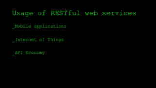 Usage of RESTful web services
_Mobile applications
_Internet of Things
_API Economy
 