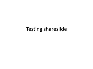 Testing shareslide
 