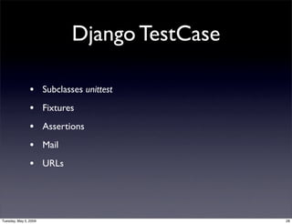Django TestCase

                • Subclasses unittest
                • Fixtures
                • Assertions
           ...