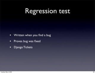 Regression test


                • Written when you ﬁnd a bug
                • Proves bug was ﬁxed
                • Dja...