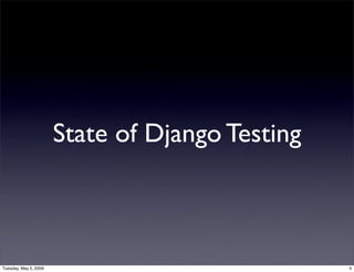 State of Django Testing



Tuesday, May 5, 2009                             4
 