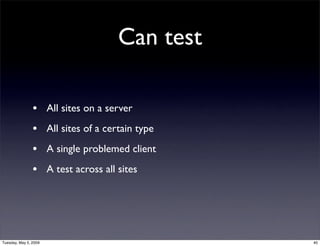 Can test

                • All sites on a server
                • All sites of a certain type
                • A single...