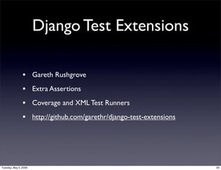 Django Test Extensions

                • Gareth Rushgrove
                • Extra Assertions
                • Coverage a...