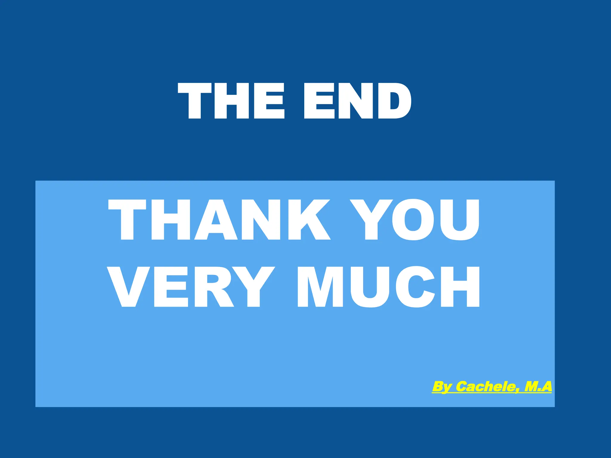 THE END
THANK YOU
VERY MUCH
By Cachele, M.A
 