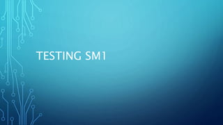 TESTING SM1
 