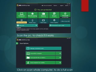Scan the pc, to check if it works
Click on scan whole computer, to do a full scan
 