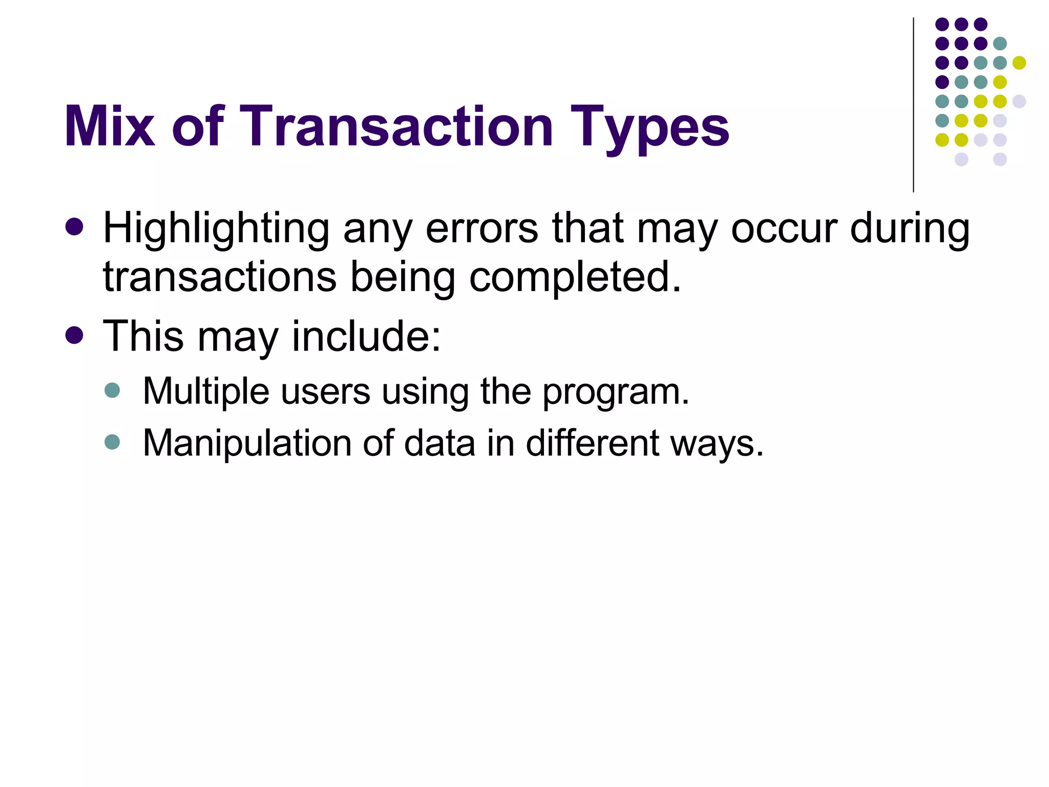 Mix of Transaction Types Highlighting any errors that may occur during transactions being completed. This may include: Multiple users using the program. Manipulation of data in different ways. 