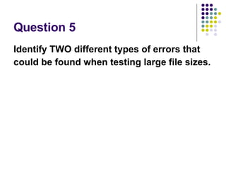 Question 5 Identify TWO different types of errors that could be found when testing large file sizes. 