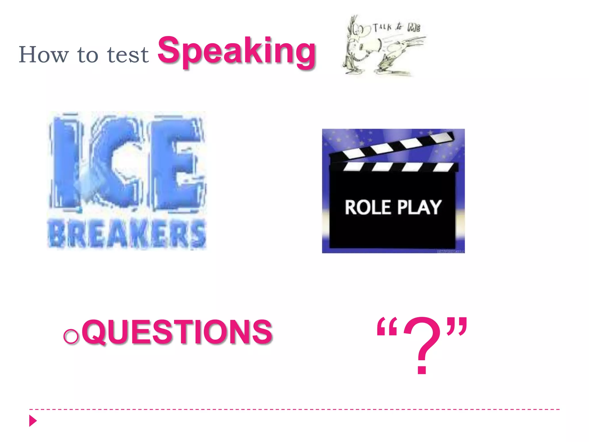 How to test   Speaking




   oQUESTIONS
                         “?”
 