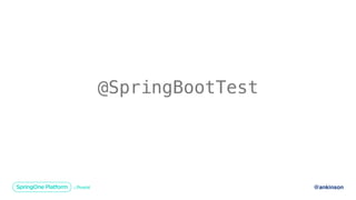 @ankinson
@SpringBootTest
 
