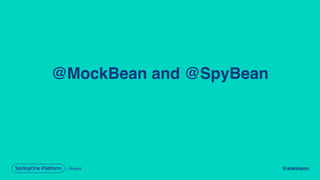@ankinson
@MockBean and @SpyBean
 