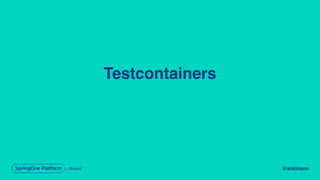@ankinson
Testcontainers
 