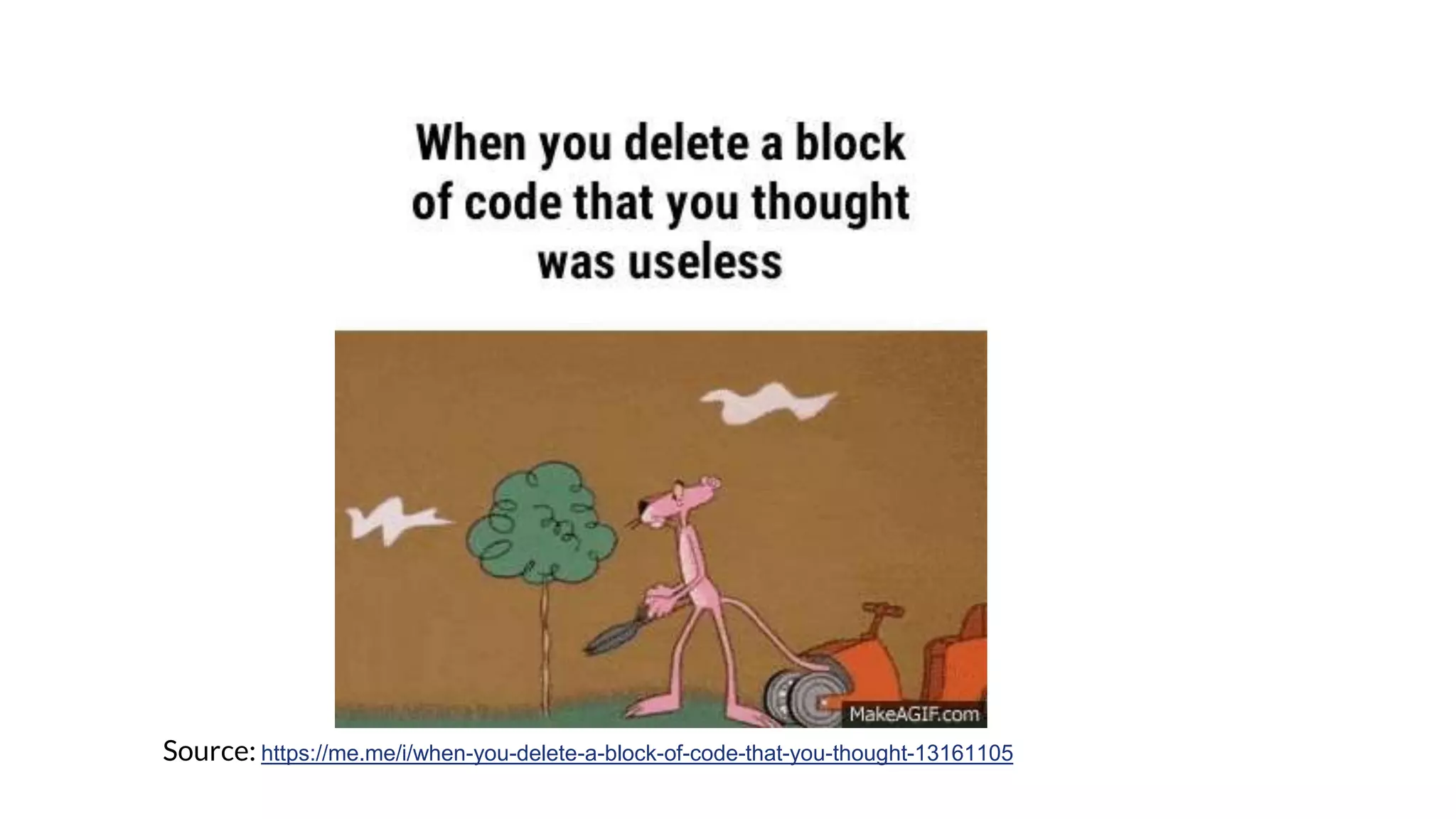 Source: https://me.me/i/when-you-delete-a-block-of-code-that-you-thought-13161105
 