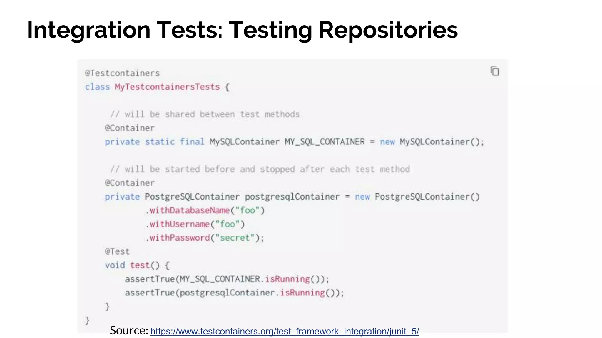 Integration Tests: Testing Repositories
Source: https://www.testcontainers.org/test_framework_integration/junit_5/
 