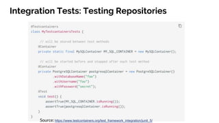 Integration Tests: Testing Repositories
Source: https://www.testcontainers.org/test_framework_integration/junit_5/
 