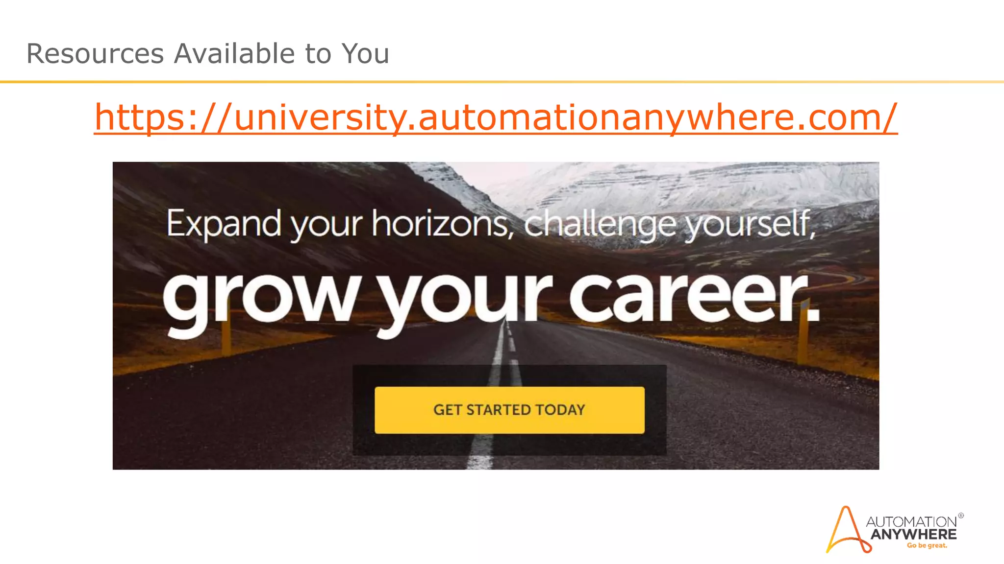 Resources Available to You
https://university.automationanywhere.com/
 