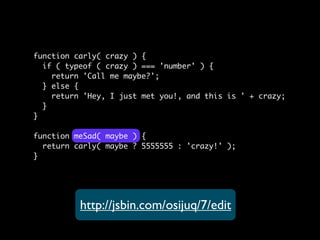 function carly( crazy ) {
  if ( typeof ( crazy ) === 'number' ) {
    return 'Call me maybe?';
  } else {
    return 'Hey...