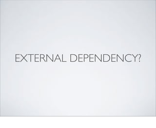 EXTERNAL DEPENDENCY?
 