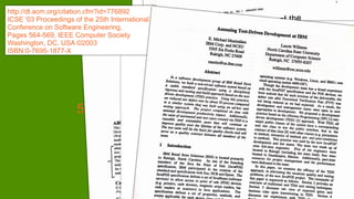 http://dl.acm.org/citation.cfm?id=776892
ICSE '03 Proceedings of the 25th International
Conference on Software Engineering,
Pages 564-569, IEEE Computer Society
Washington, DC, USA ©2003
ISBN:0-7695-1877-X
5
 