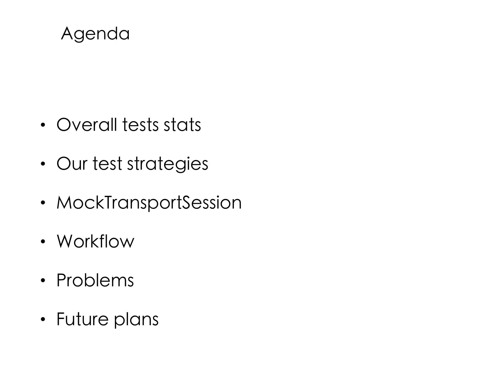 Agenda
• Overall tests stats
• Our test strategies
• MockTransportSession
• Workflow
• Problems
• Future plans
 