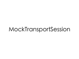 MockTransportSession
 