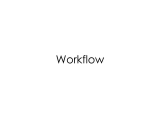 Workflow
 