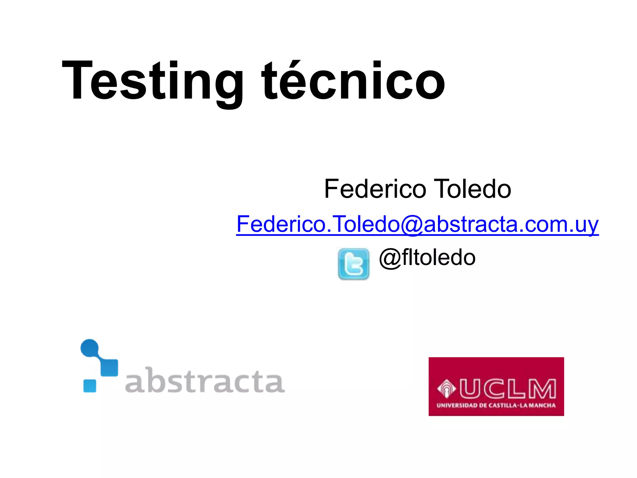 Federico Toledo
Federico.Toledo@abstracta.com.uy
@fltoledo
Testing técnico
 