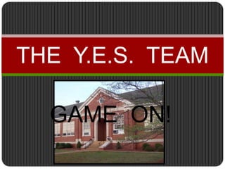 GAME  ON!THE  Y.E.S.  TEAM 