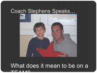 Coach Stephens Speaks…What does it mean to be on a TEAM?
