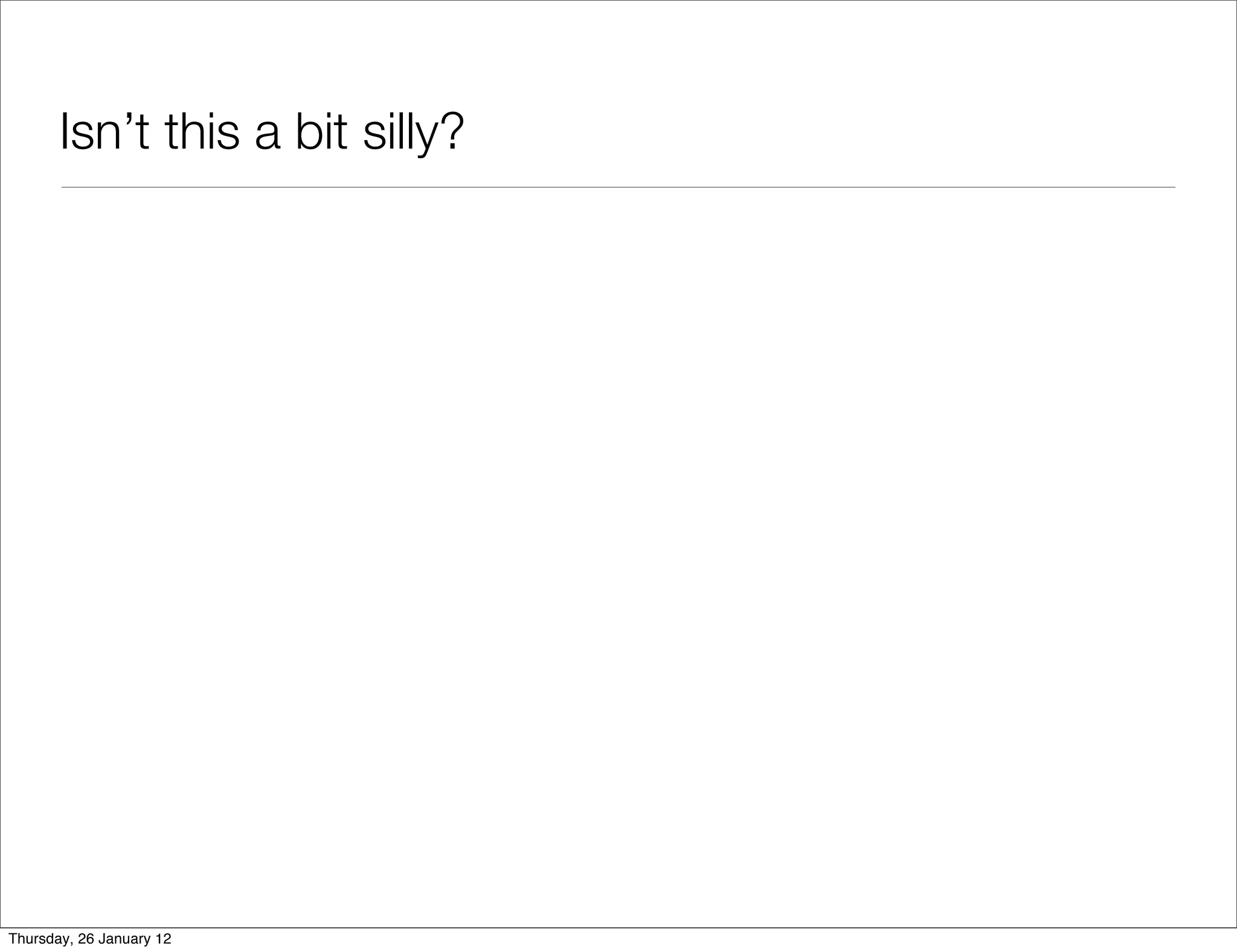 Isn’t this a bit silly?




Thursday, 26 January 12
 