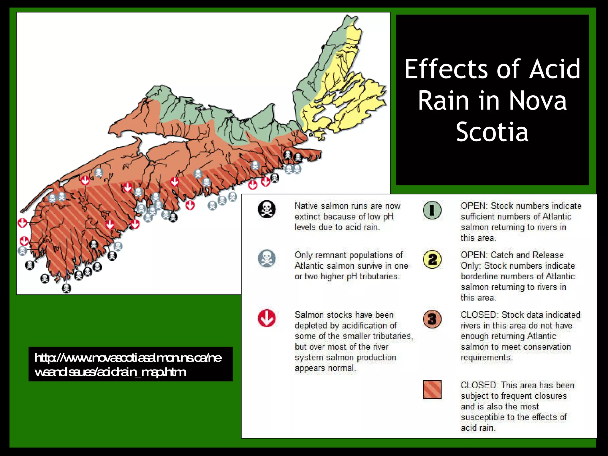 Effects of Acid Rain in Nova Scotia http://www.novascotiasalmon.ns.ca/newsandissues/acidrain_map.htm 