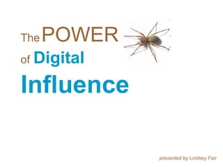 The   POWER of   Digital  Influence presented by Lindsey Fair 