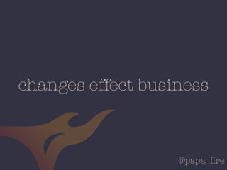 @papa_ﬁre
changes effect business
 