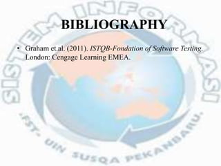 • Graham et.al. (2011). ISTQB-Fondation of Software Testing.
London: Cengage Learning EMEA.
BIBLIOGRAPHY
 
