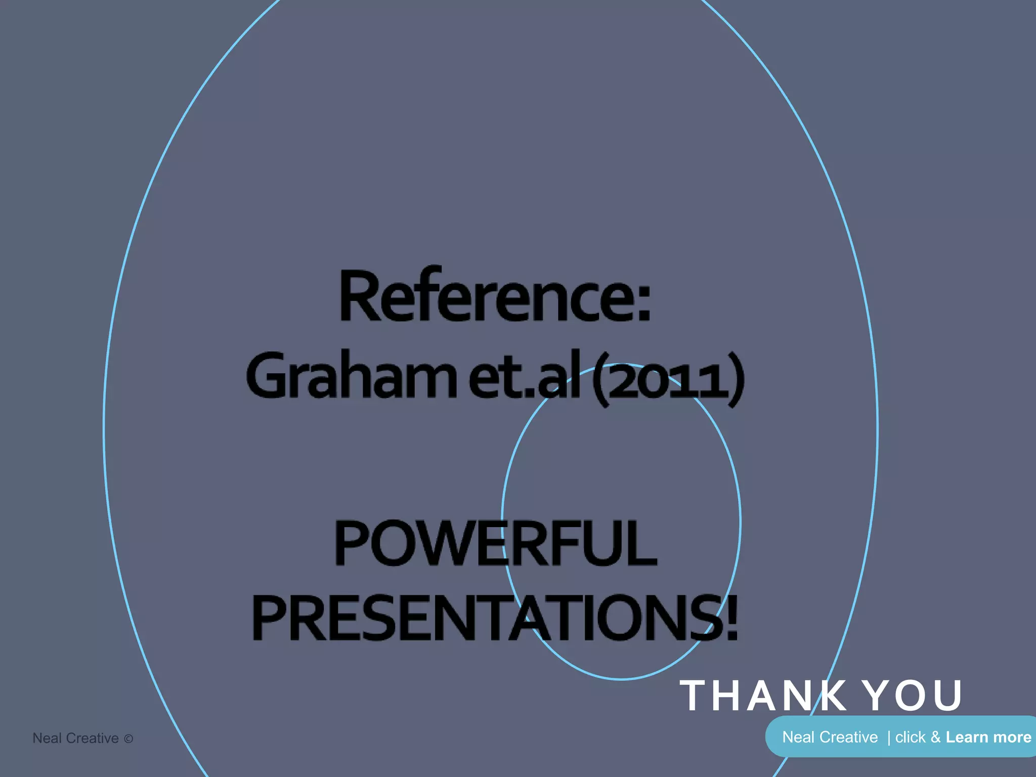 Neal Creative | click & Learn moreNeal Creative ©
THANK YOU
 