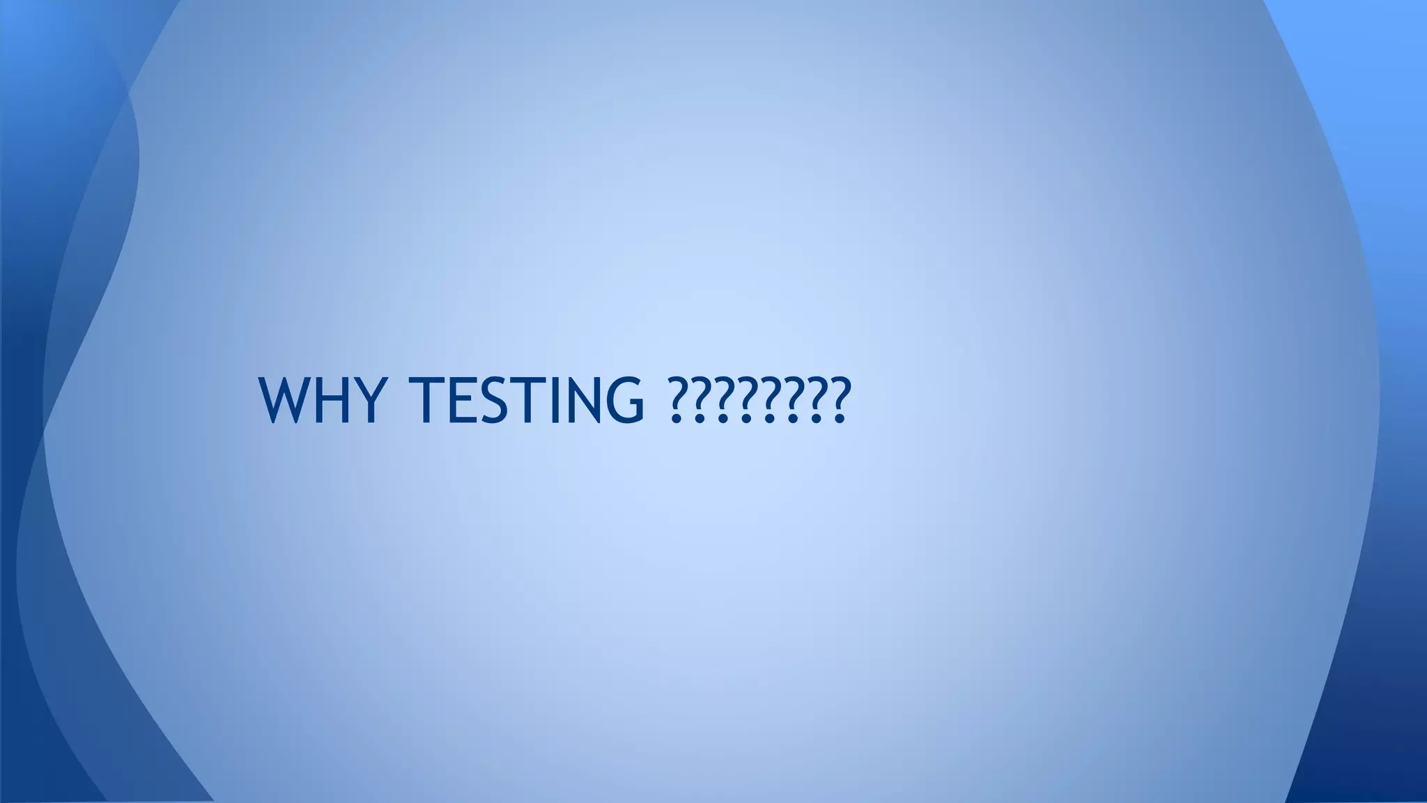WHY TESTING ???????? 
 