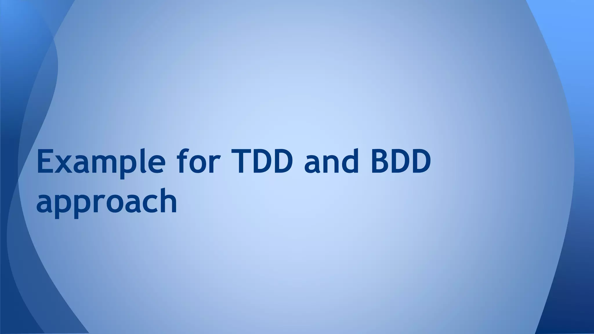 Example for TDD and BDD 
approach 
 