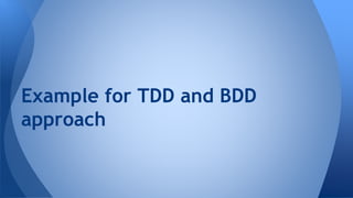 Example for TDD and BDD 
approach 
 