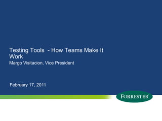 Testing Tools  - How Teams Make It WorkMargo Visitacion, Vice PresidentFebruary 17, 2011
