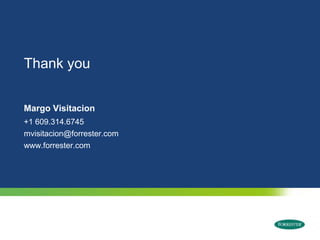 Thank youMargo Visitacion+1 609.314.6745mvisitacion@forrester.comwww.forrester.com